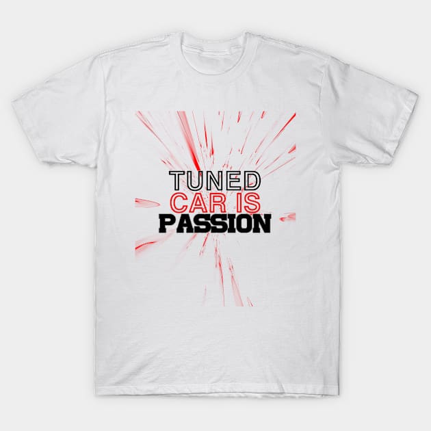 Tuned car is passion, drive, driving, racing T-Shirt by CarEnthusast